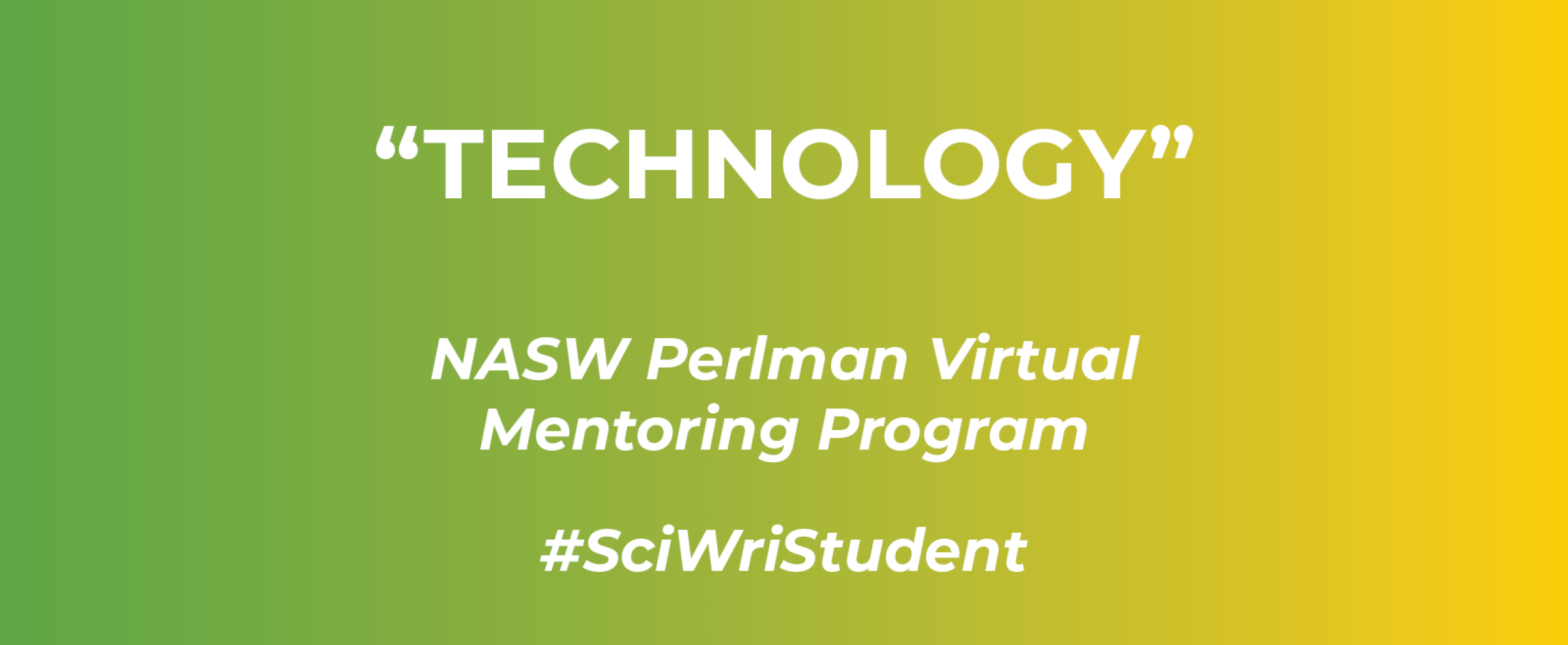 Horizontal graphic with text Technology and N A S W Perlman Virtual Mentoring Program, and hashtag Sci Wri Student