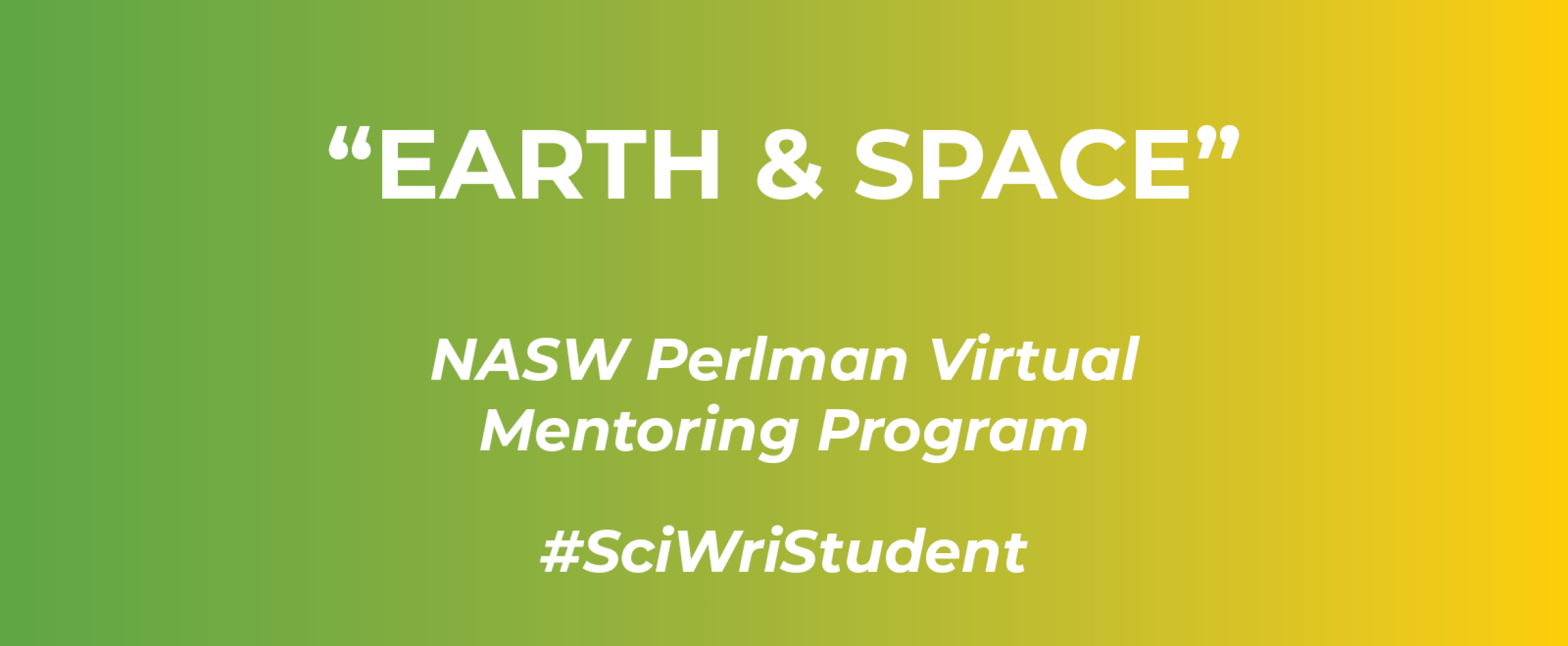 Horizontal graphic with text Earth & Space and N A S W Perlman Virtual Mentoring Program, and hashtag Sci Wri Student