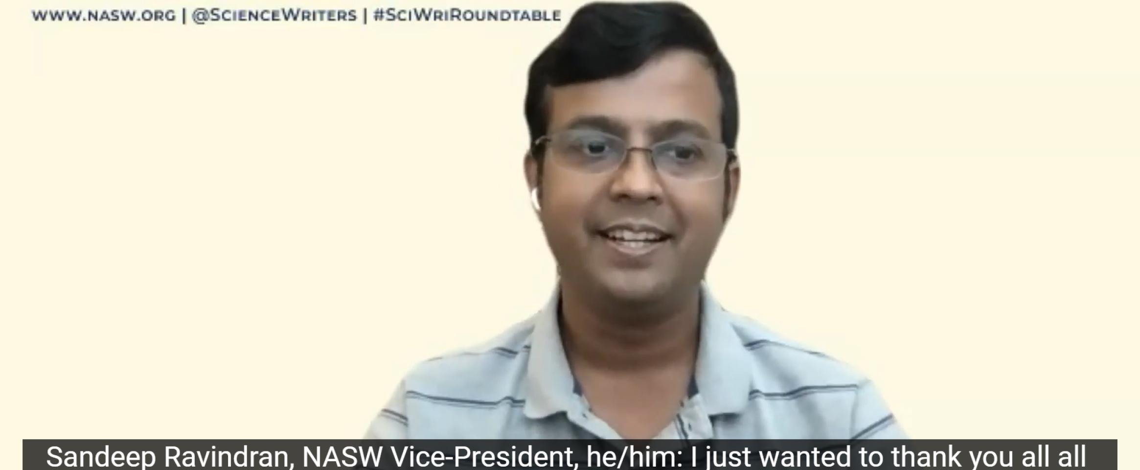 Horizontal screenshot of N A S W Vice President Sandeep Ravindran speaking on Zoom with a Science Writers virtual background. Closed caption says I just wanted to thank you all the panelists Chanapa Tantibanchachai, Emily Sohn, Helen Fields, and Philip Yam for 