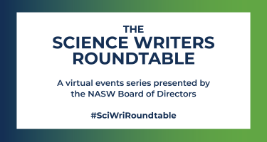 Graphic with text The Science Writers Roundtable A virtual events series presented by the N A S W Board of Directors