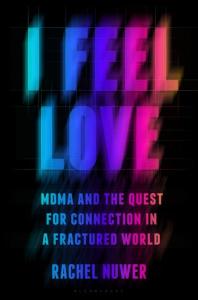 Cover of the book I FEEL LOVE: MDMA and the Quest for Connection in a Fractured World by Rachel Nuwer with the words in neon colors and slightly blurred.