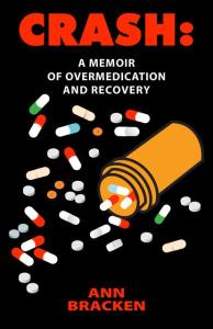 Cover of the book Crash: A Memoir of Overmedication and Recovery by Ann Bracken showing the book’s title and author’s name, along with an illustration of a pill bottle and scattered pills of multiple colors and shapes.