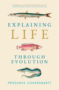 Cover of the book Explaining Life through Evolution by Prosanta Chakrabarty showing several types of fish.