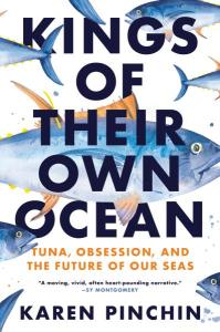 Cover of the book Kings of Their Own Ocean: Tuna, Obsession, and the Future of Our Seas by Karen Pinchin showing the title in large black type, subtitle in orange, and images of bluefin tuna on a white background.