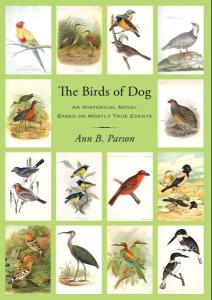 Cover of the book The Birds of Dog: An Historical Novel Based on Mostly True Events by Ann Parson showing the title and 14 photos of birds in natural settings. 