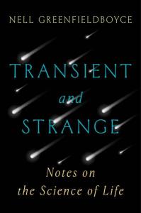 Cover of the book Transient and Strange: Notes on the Science of Life showing the title in turquoise and gold print over an image of night sky with silver shooting stars. 