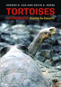 Cover of the book Tortoises of the World: Giants to Dwarfs by George R. Zug and NASW member Devin A. Reese, showing the authors’ names and book title above a photo of a giant tortoise munching on a plant.  