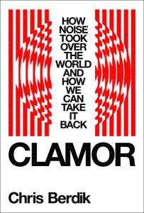 Cover of the book Clamor: How Noise Took Over the World and How We Can Take It Back by Chris Berdik showing the title and author’s name in black print on a white background surrounded by a red graphic representing sound waves.