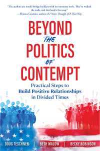 Cover of the book Beyond the Politics of Contempt: Practical Steps to Build Positive Relationships in Divided Times by Doug Teschner, Beth Malow (NASW Member), and Becky Robinson. The cover has a white background with the title, subtitle, and images of two crowds of demonstrators in red or blue above the top of a U.S. flag. The authors’ names are in white print over a red or blue background.