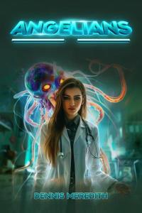 Cover of the book Angelians by Dennis Meredith, showing a model-perfect young woman in a white coat with a stethoscope around her neck. A large jellyfish hovers behind her. These images, as well as the book’s title and author’s name are on a blue background with a hazy photo behind them.