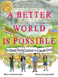 Cover of the book A Better World Is Possible: Global Youth Confront the Climate Crisis by Meera Subramanian and Danica Novgorodoff, showing an Industrial setting with spewing smokestacks at the top, better energy solutions such as windmills and solar panels in the middle, and four youth holding signs saying Global Youth Confront the Climate Crisis" at the 2019 climate rally in New York at the bottom. The title is in large red letters superimposed on the upper two-thirds of the cover, and the authors